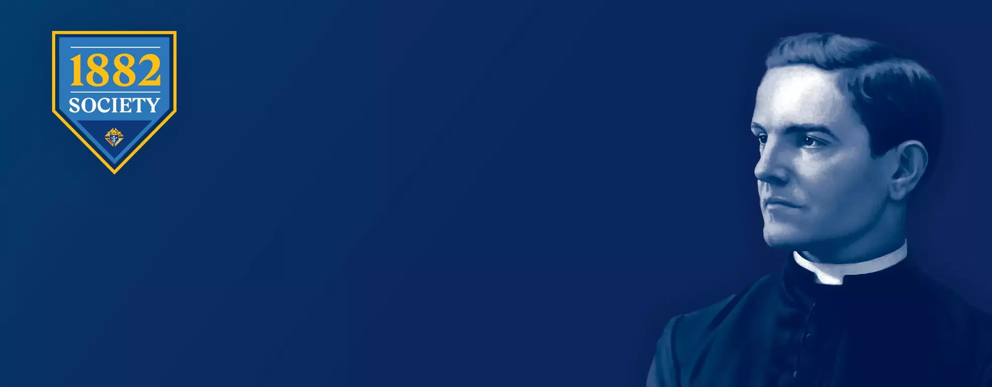 Blue Banner background graphic with the 1882 Society logo on the left side of the graphic and an image of Blessed Father McGivney to the right.